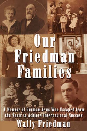 Cover image for Our Friedman Families: A Memoir of German Jews Who Escaped from the Nazis to Achieve International Success