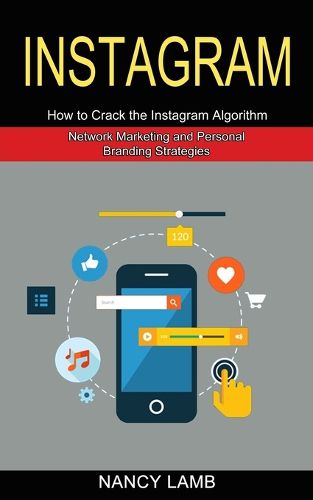 Cover image for Instagram: How to Crack the Instagram Algorithm (Network Marketing and Personal Branding Strategies)