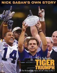 Cover image for Nick Saban's Tiger Triumph: The Remarkable Story of LSU's Rise to No. 1