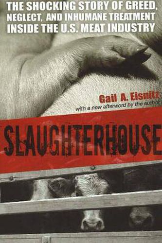 Cover image for Slaughterhouse: The Shocking Story of Greed, Neglect, And Inhumane Treatment Inside the U.S. Meat Industry