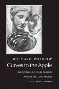 Cover image for Curves to the Apple: The Reproduction of Profiles Lawn of Excluded Middle Reluctant Gravities