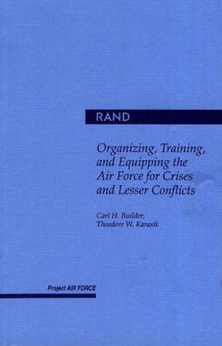 Cover image for Organizing, Training and Equipping the Air Force for Crisis and Lesser Conflicts