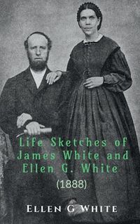 Cover image for Life Sketches of James White and Ellen G. White (1888)