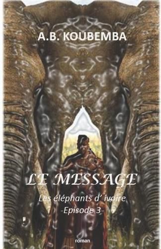 Cover image for Le Message: Les Elephants d'Ivoire - Episode 3