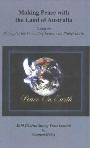 Cover image for Making Peace with the Land of Australian: Based on Principles for Promoting Peace with Planet Earth