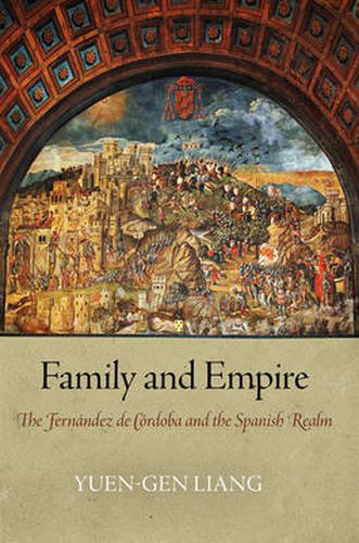 Cover image for Family and Empire: The Fernandez de Cordoba and the Spanish Realm