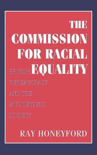 Cover image for Commission for Racial Equality: British Bureaucracy and the Multiethnic Society