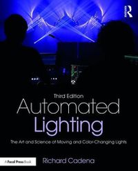 Cover image for Automated Lighting: The Art and Science of Moving and Color-Changing Lights