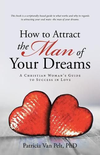 Cover image for How to Attract the Man of Your Dreams: A Christian Woman's Guide to Success in Love