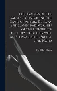 Cover image for Efik Traders of Old Calabar, Containing The Diary of Antera Duke, an Efik Slave-trading Chief of the Eighteenth Century, Together With An Ethnographic Sketch and Notes