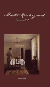 Cover image for Master Kierkegaard: Summer 1847: A Novella