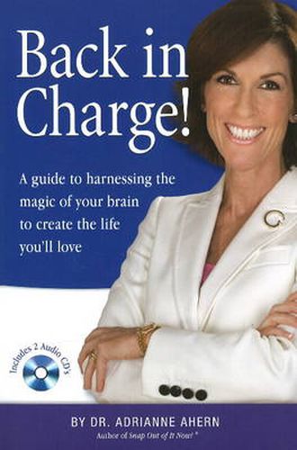 Cover image for Back in Charge!: A Guide to Harnessing the Magic of Your Brain to Create the Life You'll Love