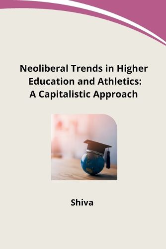 Cover image for Neoliberal Trends in Higher Education and Athletics