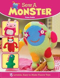 Cover image for Sew a Monster: 15 Loveable, Easy-to-Make Fleecie Toys