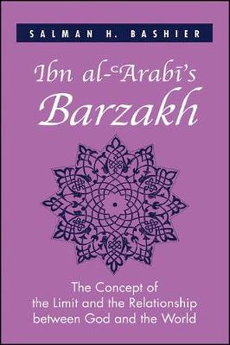 Ibn al-'Arabi's Barzakh: The Concept of the Limit and the Relationship between God and the World