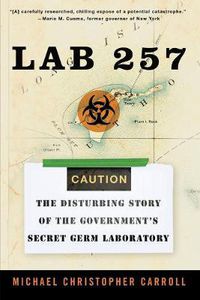 Cover image for Lab 257: The Disturbing Story of the Government's Secret Germ Laboratory