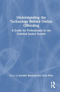 Cover image for Understanding the Technology Behind Online Offending