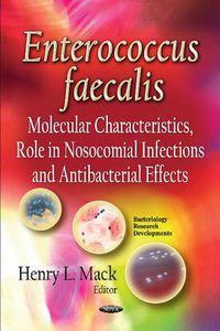 Cover image for Enterococcus faecalis: Molecular Characteristics, Role in Nosocomial Infections & Antibacterial Effects