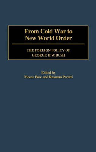 Cover image for From Cold War to New World Order: The Foreign Policy of George H. W. Bush