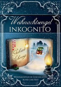 Cover image for Weihnachtsengel inkognito: Weihnachtliche Geschichten rund ums Fest