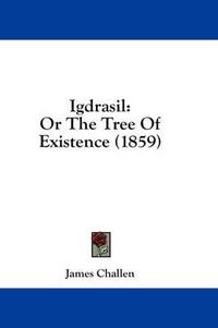 Cover image for Igdrasil: Or the Tree of Existence (1859)