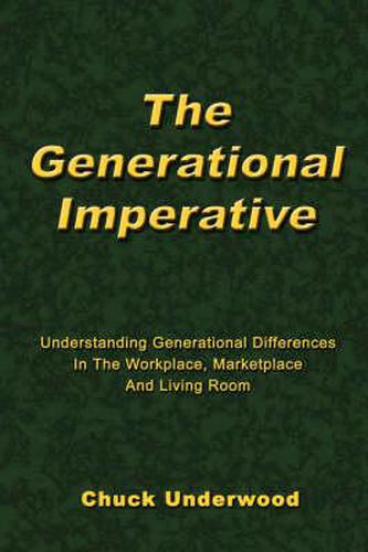 Cover image for The Generational Imperative: Understanding Generational Differences in the Workplace, Marketplace and Living Room