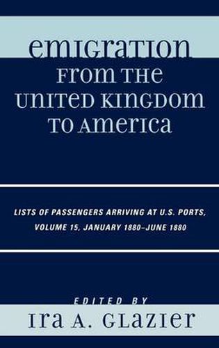 Cover image for Emigration from the United Kingdom to America: Lists of Passengers Arriving at U.S. Ports, January 1880 - June 1880