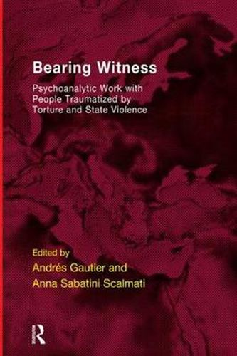 Cover image for Bearing Witness: Psychoanalytic work with people traumatized by torture and state violence