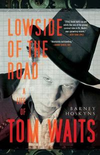 Cover image for Lowside of the Road: A Life of Tom Waits