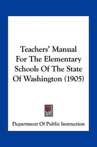 Cover image for Teachers' Manual for the Elementary Schools of the State of Washington (1905)