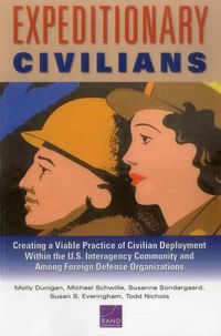 Cover image for Expeditionary Civilians: Creating a Viable Practice of Civilian Deployment Within the U.S. Interagency Community and Among Foreign Defense Organizations