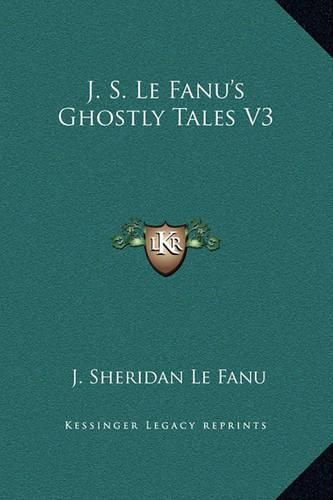 J. S. Le Fanu's Ghostly Tales V3