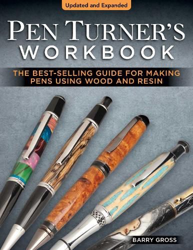 Cover image for Pen Turner's Workbook, Revised 4th Edition: Making Pens from Simple to Stunning Using Wood and Resin