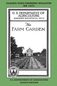 Cover image for The Farm Garden (Legacy Edition): The Classic USDA Farmers' Bulletin No. 1673 With Tips And Traditional Methods In Sustainable Gardening And Permaculture