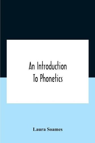 Cover image for An Introduction To Phonetics (English, French, And German), With Reading Lessons And Exercises With A Preface By Dorothea Beale