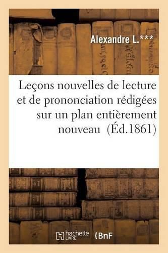 Cover image for Lecons Nouvelles de Lecture Et de Prononciation Redigees Sur Un Plan Entierement Nouveau