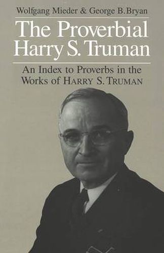 The Proverbial Harry S. Truman: An Index to Proverbs in the Works of Harry S. Truman