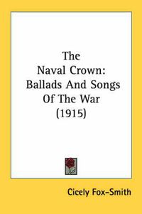 Cover image for The Naval Crown: Ballads and Songs of the War (1915)