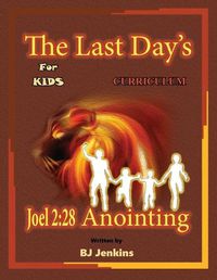 Cover image for The Last Day's Joel 2: 28 Anointing for Kids Curriculum