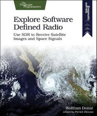 Cover image for Explore Software Defined Radio: Use Sdr to Receive Satellite Images and Space Signals