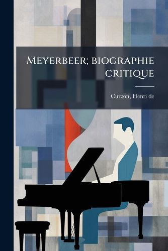 Cover image for Meyerbeer; Biographie Critique