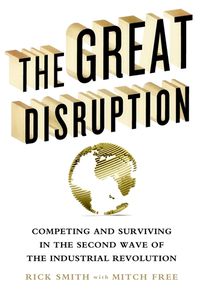 Cover image for The Great Disruption: Competing and Surviving in the Second Wave of the Industrial Revolution