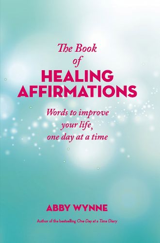 Cover image for The Book of Healing Affirmations: Words to improve your life, one day at a time