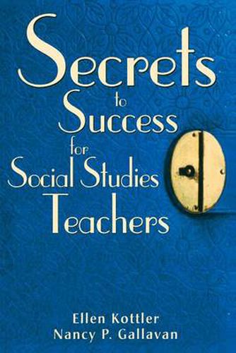 Cover image for Secrets to Success for Social Studies Teachers: Insider Tips, Strategies, and Advice for Standards-based Classrooms, 6-12