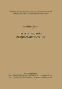 Cover image for Die Letzten Jahre Des Nikolaus Von Kues: Biographische Untersuchungen Nach Neuen Quellen