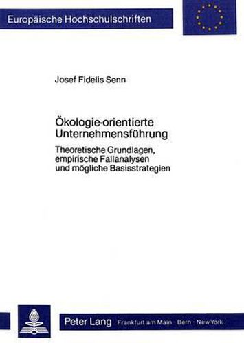 Cover image for Oekologie-Orientierte Unternehmensfuehrung: Theoretische Grundlagen, Empirische Fallanalysen Und Moegliche Basisstrategien