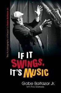 Cover image for If It Swings, It's Music: The Autobiography of Hawai'i's Gabe Baltazar Jr.