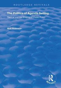 Cover image for The Politics of Agenda Setting: The car and the shaping of public policy