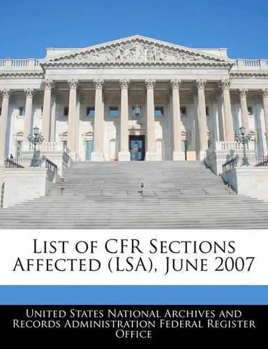 Cover image for List of Cfr Sections Affected (Lsa), June 2007