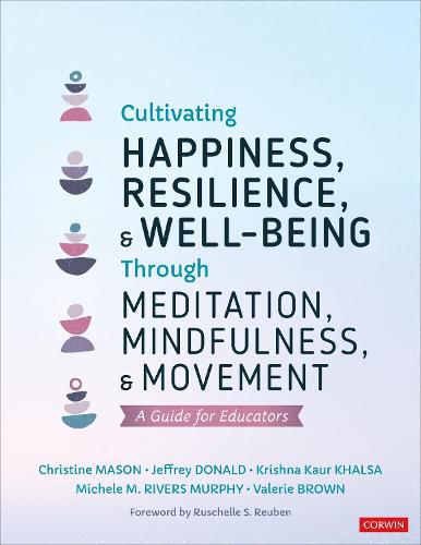 Cultivating Happiness, Resilience, and Well-Being Through Meditation, Mindfulness, and Movement: A Guide for Educators